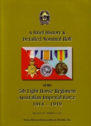 A Brief History and Detailed Nominal Roll of the 5th Australian Light Horse Regiment, Australian ...