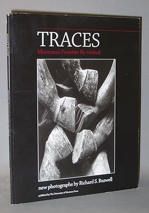 Seller image for Traces : Montana's Frontier Re-Visited : New Photographs By Richard S. Buswell for sale by Exquisite Corpse Booksellers