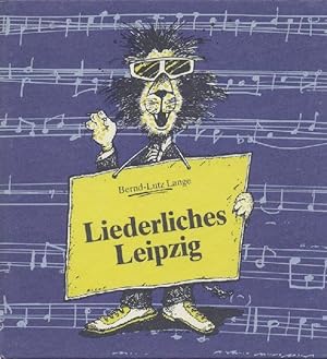 Liederliches Leipzig. Ein kleiner Stadtrundgang mit Liedern und Gedichten.