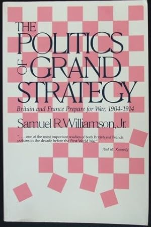 Seller image for The Politics of Grand Strategy. Britain and France Prepare for War, 1904 - 1914 for sale by Hall of Books