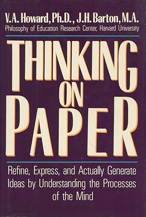 Thinking On Paper: Refine, Express, And Actually Generate Ideas By Understanding The Processes Of...