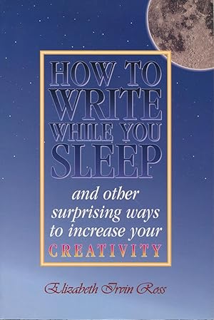 Seller image for How to Write While You Sleep: And Other Surprising Ways to Increase Your Writing Power for sale by Kenneth A. Himber