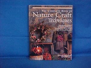 Seller image for The Complete Book of Nature Craft Techniques: From Baskets and Bows to Vinegars and Wreaths, Everything You Need to Know to Craft With Natural Materials for sale by Gene The Book Peddler