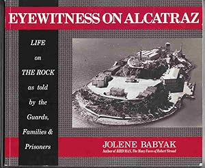 Immagine del venditore per Eyewitness on Alcatraz Life on the Rock As Told by the Guards, Families, and Prisoners venduto da Riverwash Books (IOBA)