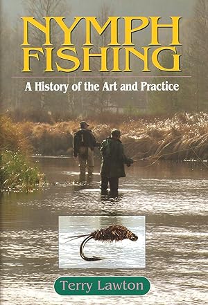 Seller image for NYMPH FISHING: A HISTORY OF THE ART AND PRACTICE. By Terry Lawton. for sale by Coch-y-Bonddu Books Ltd