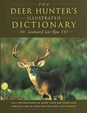Image du vendeur pour THE DEER HUNTER'S ILLUSTRATED DICTIONARY: FULL EXPLANATIONS OF MORE THAN 600 TERMS AND PHRASES USED BY DEER HUNTERS PAST AND PRESENT. By Dr. Leonard Lee Rue III. mis en vente par Coch-y-Bonddu Books Ltd