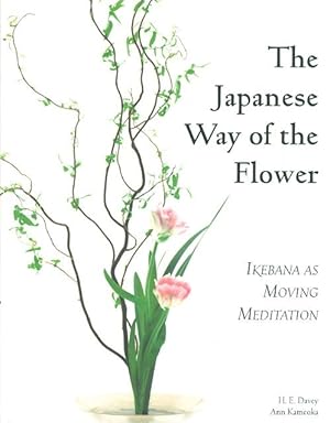 Imagen del vendedor de THE JAPANESE WAY OF THE FLOWER: Ikebana as Moving Meditation. a la venta por Bookfever, IOBA  (Volk & Iiams)