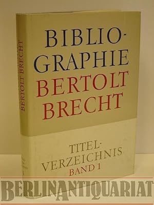 Bild des Verk�ufers f�r Bibliographie Bertolt Brecht. Titelverzeichnis Band 1. Deutschsprachige Ver�ffentlichungen aus den Jahren 1913-1972. Werke, Sammlungen, Dramatik. (Nebst:) Interimistisches Register. zum Verkauf von BerlinAntiquariat, Karl-Heinz Than