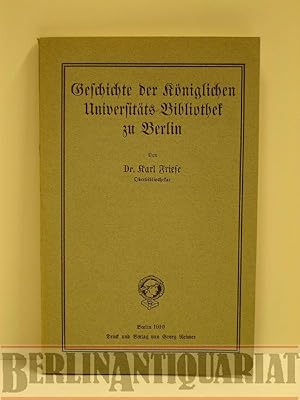 Bild des Verkufers fr Geschichte der Kniglich. Universitts=Bibliothek zu Berlin zum Verkauf von BerlinAntiquariat, Karl-Heinz Than