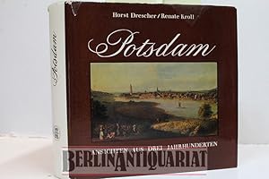 Imagen del vendedor de Potsdam. Ansichten aus drei Jahrhunderten. a la venta por BerlinAntiquariat, Karl-Heinz Than