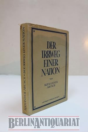 Bild des Verkufers fr Der Irrweg einer Nation. E. Beitrag zum Verstndnis deutscher Geschichte. zum Verkauf von BerlinAntiquariat, Karl-Heinz Than