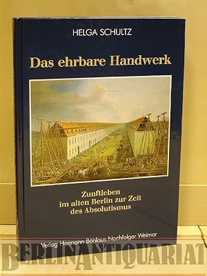 Imagen del vendedor de Das ehrbare Handwerk. Zunftleben im alten Berlin zur Zeit des Absolutismus. Mehrere Register. a la venta por BerlinAntiquariat, Karl-Heinz Than