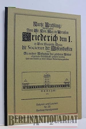 Bild des Verkufers fr Kurtze Erzehlung, welcher Sr. Kn. Maj. in Preuen Friedrich dem I. in dero Hauptsitz Berlin die Societt der Wissenschafften oder zu mehrer Aufnahme des gelehrten Wesens . Gesellschafft gestiftet. zum Verkauf von BerlinAntiquariat, Karl-Heinz Than