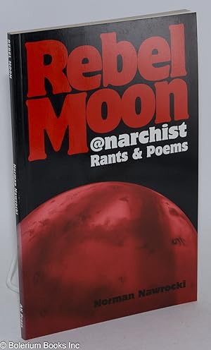 Rebel moon: anarchist rants & poems