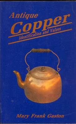 Antique Copper : Identification and Values. [Availability, Pricing and Reproductions; Household C...