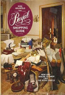 Seller image for The Royal Shopping Guide : [How and Where to Shop Like the Royal Family] [Interiors; Parks & Gardens; Royal Wardrobes; Royal Nursery; Travel; In Her Majesty's Service; Christmas] for sale by Joseph Valles - Books