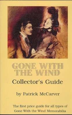 Image du vendeur pour Gone With the Wind Collector's Price Guide : [The First Price Guide for All Types of Gone With the Wind Memorabilia] [The McCarvers; A History of Gone With the Wind; Trivia; Posters; Plates; Books; Autographs; Music] mis en vente par Joseph Valles - Books