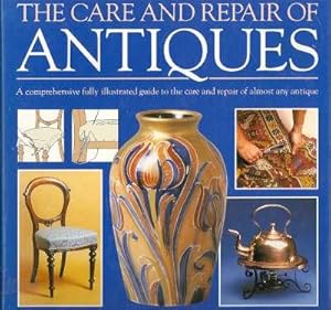 Immagine del venditore per The Care and Repair of Antiques :[A Comprehensive Fully Illustrated Guide to the Care and Repair of Almost Any Antique.] [Woodframe Furniture; Re-Upholstery Techniques; Wood Finishing; Old China & Ceramics; Rugs & Carpets; Metalware] venduto da Joseph Valles - Books