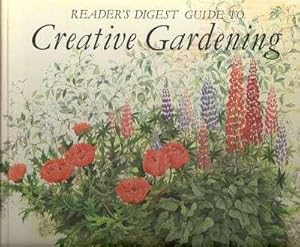 Seller image for Reader's Digest Guide to Creative Gardening : [A Guide to the Best Plants and How to Use Them][Annuals, Biennials; Perennials; Bulbs, Corms & Tubers; Climbing Plants; Rock Garden Plants; Roses; Shrubs; Trees; Water Garden Plants; Plant Hunters; etc] for sale by Joseph Valles - Books