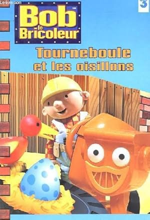 Seller image for BOB LE BRICOLEUR, TOURNEBOULE ET LES OISILLONS for sale by Le-Livre