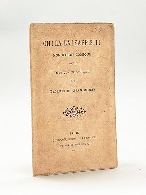 Oh ! La la ! Sapristi ! Monologue comique avec musique et couplet