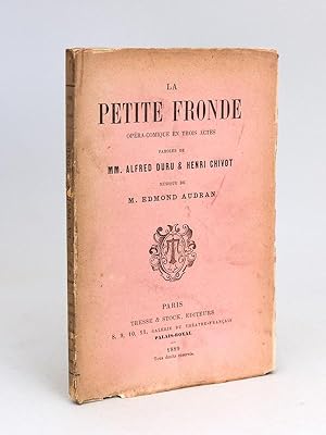 La Petite Fronde. Opéra-Comique en trois actes. Représenté pour la première fois à Paris, sur le ...