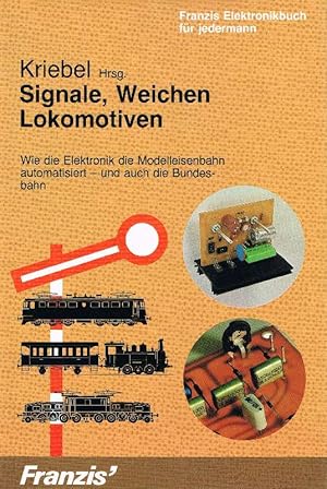 Signale, Weichen, Lokomotiven. Wie die Elektronik die Modelleisenbahn automatisiert - und auch di...