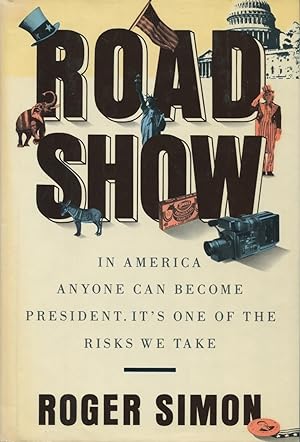 Seller image for Road Show: In America, Anyone Can Become President, It's One Of The Risks We Take for sale by Kenneth A. Himber
