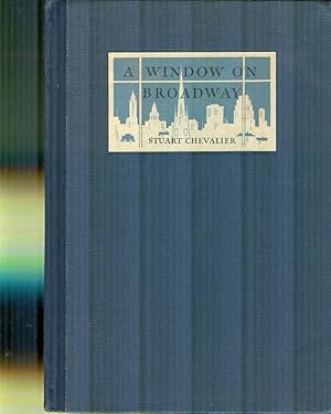 A Window On Broadway. A Journal of Occasional Notes On This Present Scene And What May Lie Beyond