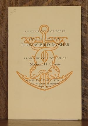 Imagen del vendedor de AN EXHIBITION OF BOOKS FROM THE PRESS OF THOMAS BIRD MOSHER from the collection of Norman H. Strouse a la venta por Andre Strong Bookseller