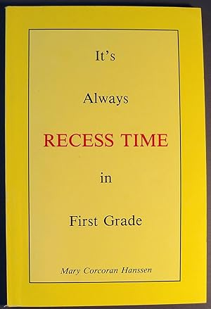 Image du vendeur pour IT'S ALWAYS RECESS TIME IN FIRST GRADE mis en vente par Wilson Book Research