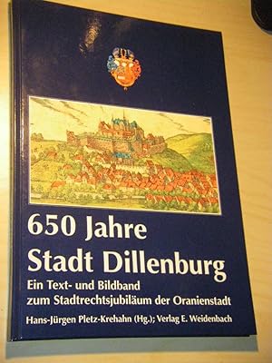 650 Jahre Stadt Dillenburg. Ein Text- und Bildband zum Stadtrechtsjubiläum der Oranienstadt