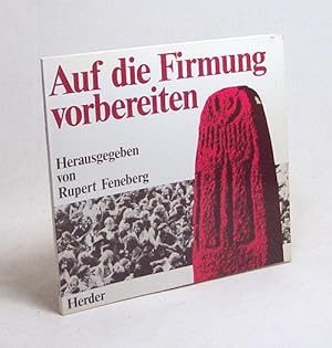 Bild des Verkufers fr Auf die Firmung vorbereiten / hrsg. von Rupert Feneberg. Die Autoren: Rupert Feneberg . zum Verkauf von Versandantiquariat Buchegger