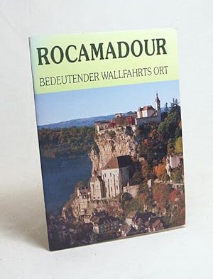 Image du vendeur pour Rocamadour : bedeutender Wallfahrtsort / Text: Didier Poux. Fotos: Philippe Poux. [bers. ins Dt.: Anneliese Valat-Braband] mis en vente par Versandantiquariat Buchegger