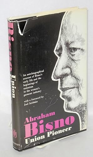 Seller image for Union pioneer: an autobiographical account of Bisno's early life and the beginnings of unionism in the women's garment industry for sale by Bolerium Books Inc.