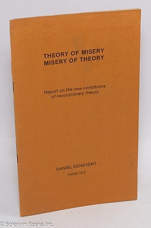 Theory of misery, misery of theory: Report on the new conditions of revolutionary theory