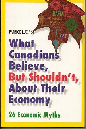 Immagine del venditore per What Canadians Believe, But Shouldn't, About Their Economy venduto da Silver Creek Books & Antiques