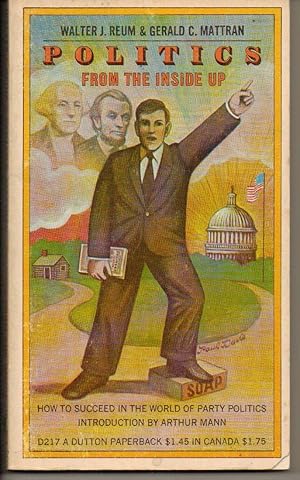 Seller image for Politics From the Inside Up,How to Succeed in the World of Party Politics for sale by Silver Creek Books & Antiques