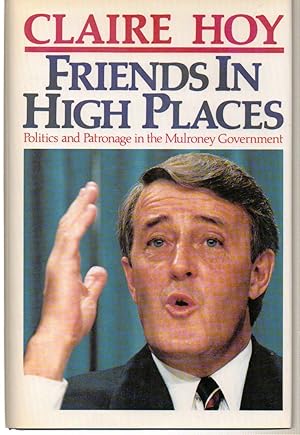 Immagine del venditore per Friends In High Places,Politics and Patronage in the Mulroney Government venduto da Silver Creek Books & Antiques