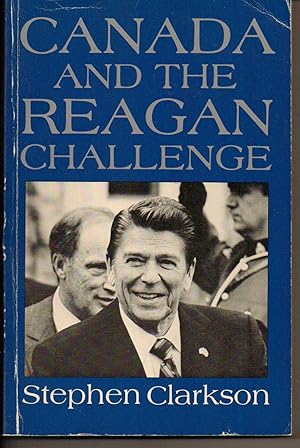 Canada and the Reagan Challenge Crises in the Canadian-American Relationship