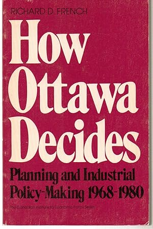 How Ottawa Decides,Planning and Industrial Policy-Making 1968-1980