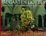 Im Garten Gottes : Schönheit und Geheimnis alter Klostergärten. Werner Richter