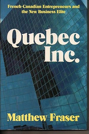 Quebec Inc. French Canadian Entrepreneurs and the New Business Elite