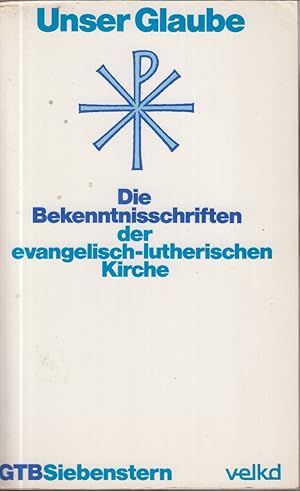 Seller image for Bookseller Imageunser Glaube. Die Bekenntnisschriften Der Evangelisch-Lutherischen Kirche for sale by Jonathan Grobe Books