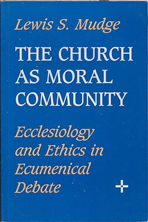 Bild des Verkufers fr The Church As Moral Community: Ecclesiology and Ethics in Ecumenical Debate zum Verkauf von Jonathan Grobe Books