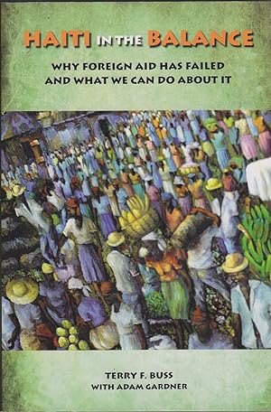 Seller image for Haiti In the Balance: Why Foreign Aid Has Failed and What We Can Do About It for sale by Mr Pickwick's Fine Old Books