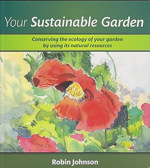 Seller image for Your Sustainable Garden: Conserving the Ecology of Your Garden by Using its Natural Resources for sale by Mr Pickwick's Fine Old Books