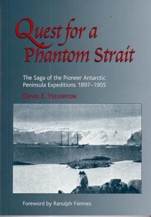 Quest for a Phantom Strait : The Saga of the Pioneer Antarctic Peninsula Expeditions 1897 - 1905