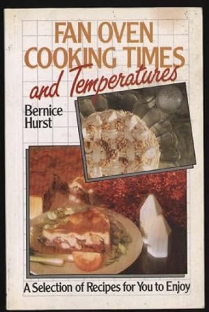 Seller image for Fan Oven Cooking Times and Temperatures: A Selection of Recipes for You to Enjoy for sale by Sapience Bookstore