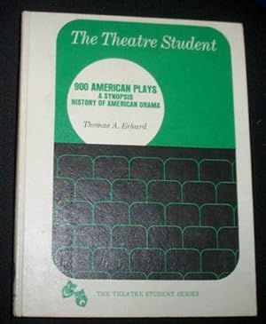 THE THEATRE STUDENT: Nine Hundred American Plays: A Synopsis-History of American Theatre